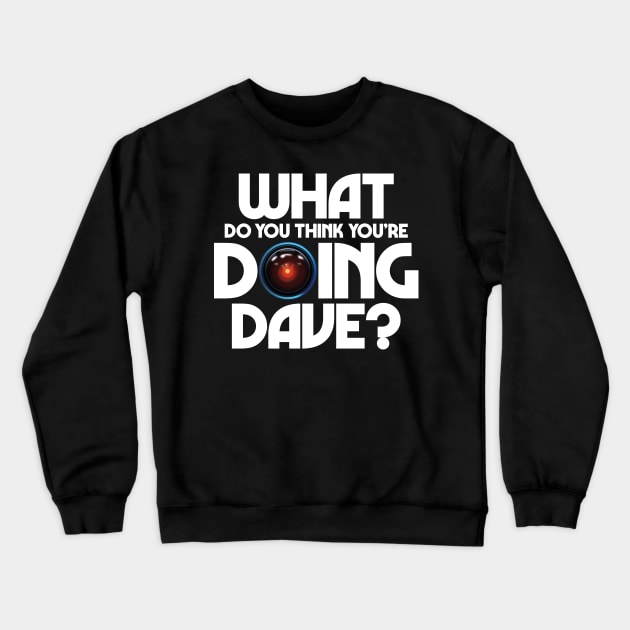 What do you think you're doing Dave? Crewneck Sweatshirt by andrew_kelly_uk@yahoo.co.uk